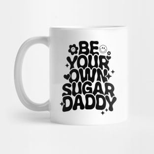 Be Your Own Sugar Daddy Mug